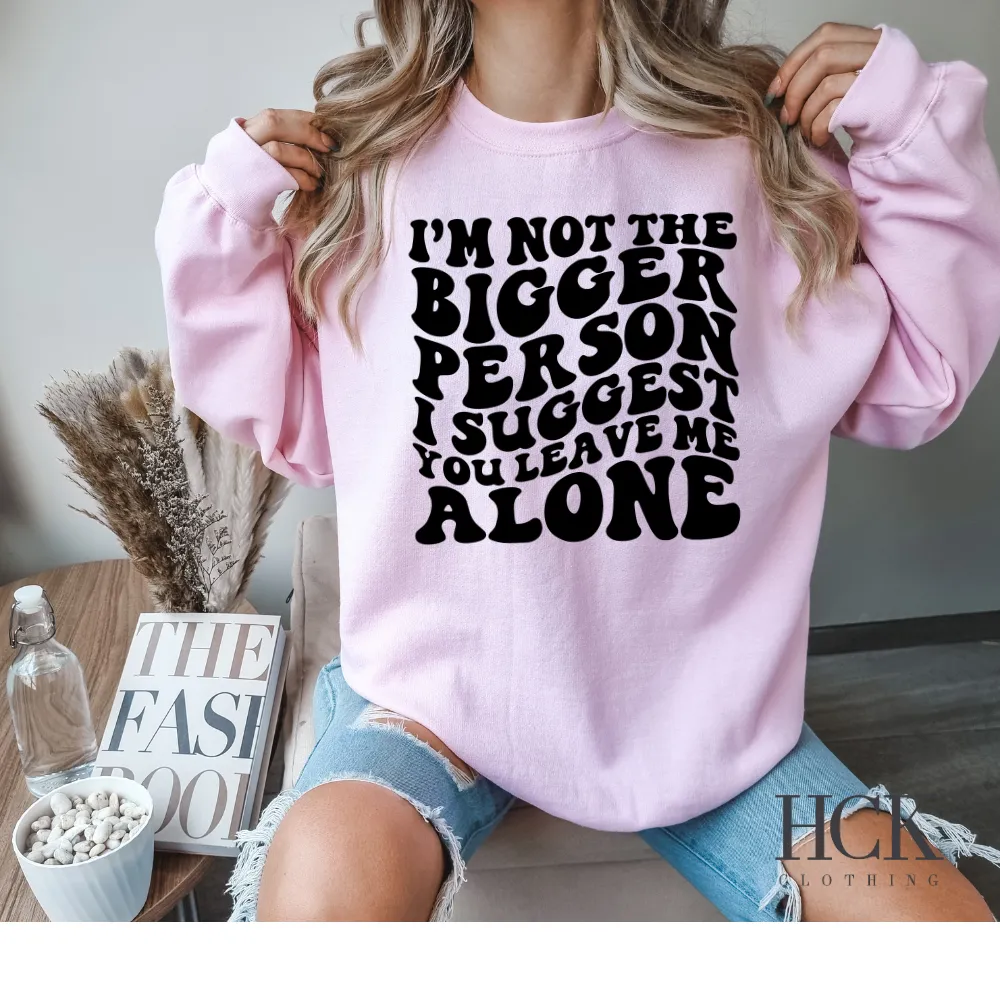 I'm Not The Bigger Person Crewneck Sweatshirt- 2 COLORS