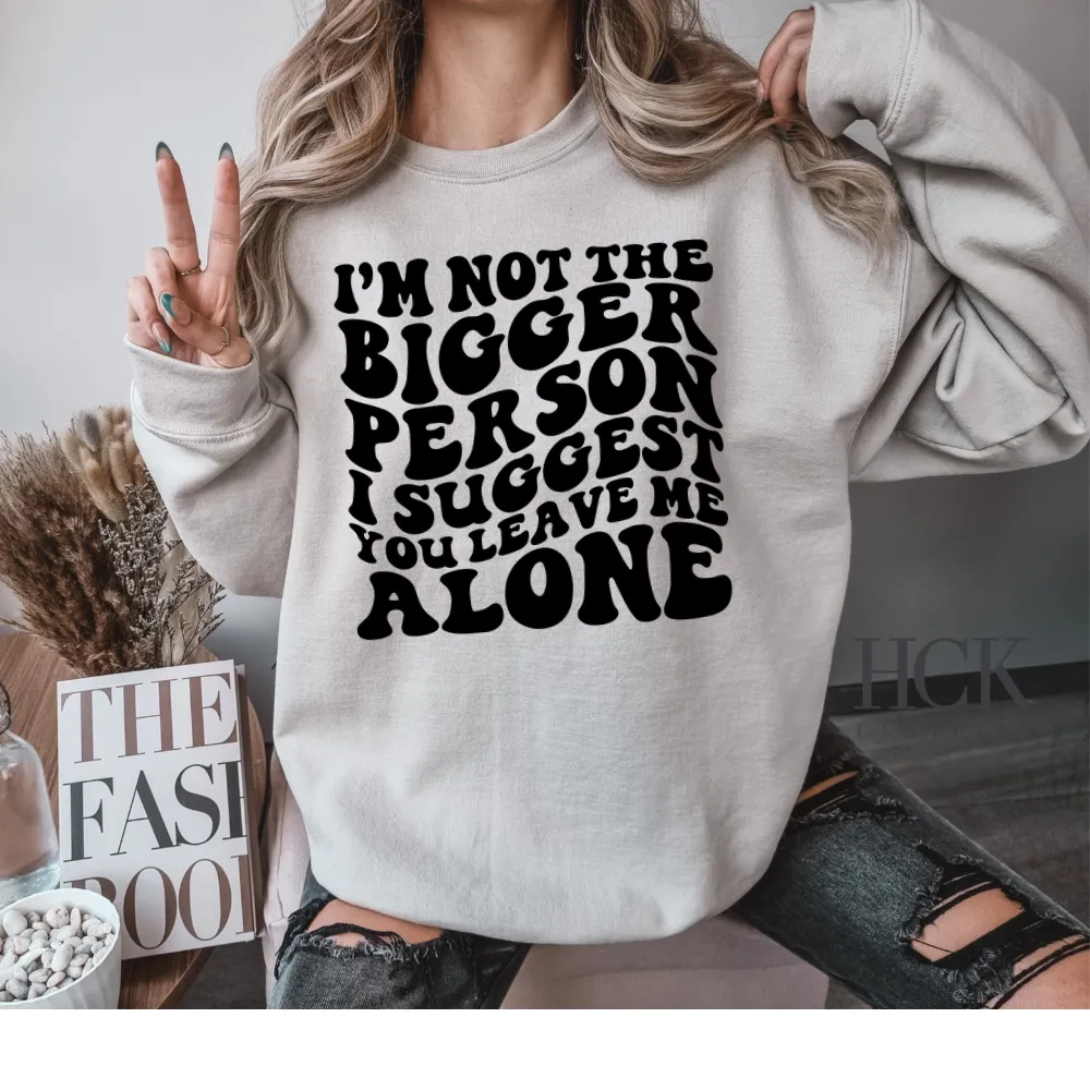 I'm Not The Bigger Person Crewneck Sweatshirt- 2 COLORS